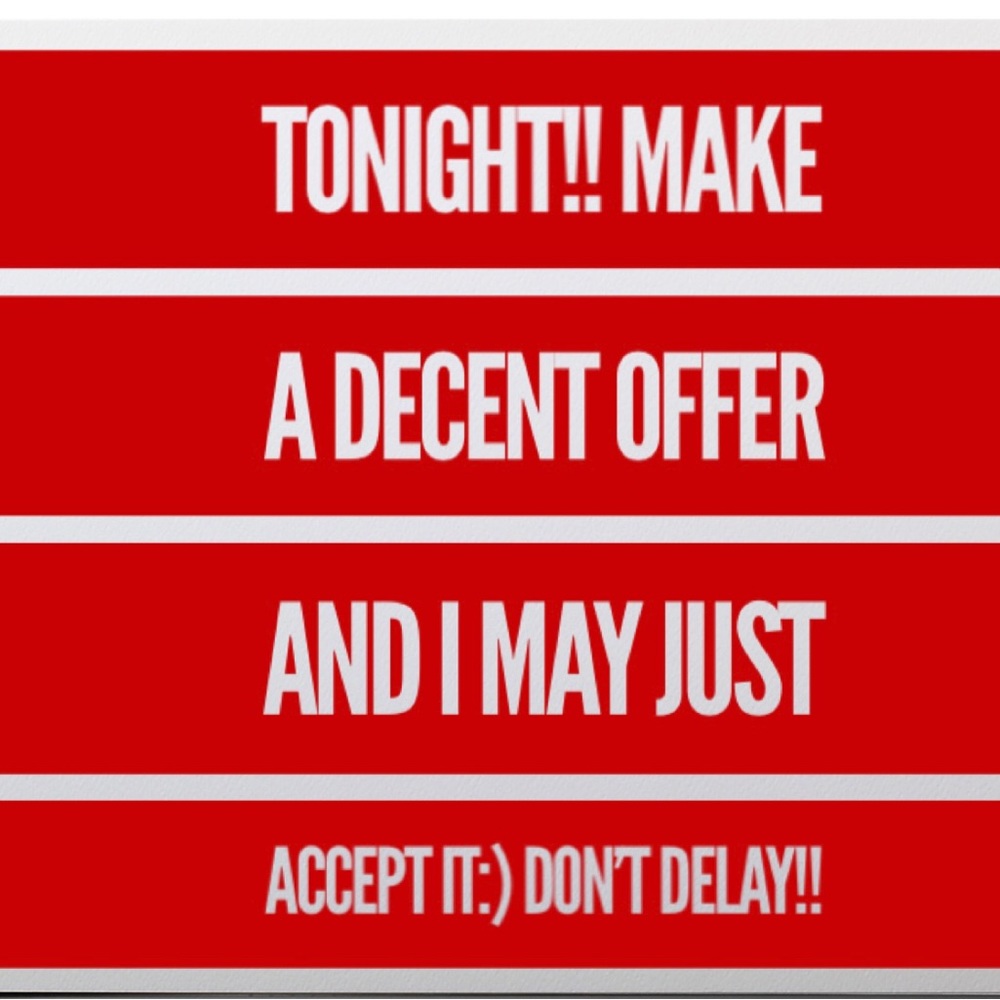 Make a decent offer tonight and I may just accept it:) Don’t delay!!